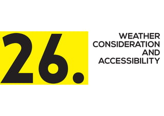 WEATHER
CONSIDERATION
AND
ACCESSIBILITY
26.
 