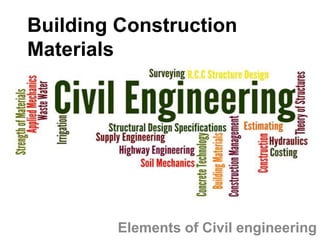 Building Construction 
Materials 
Elements of Civil engineering 
 