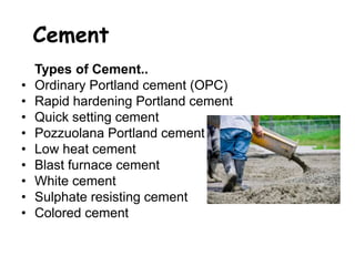 Cement 
• It is used in making joints for drains ,pipes. 
• It is used to prepare RCC structures of 
building by using rei...