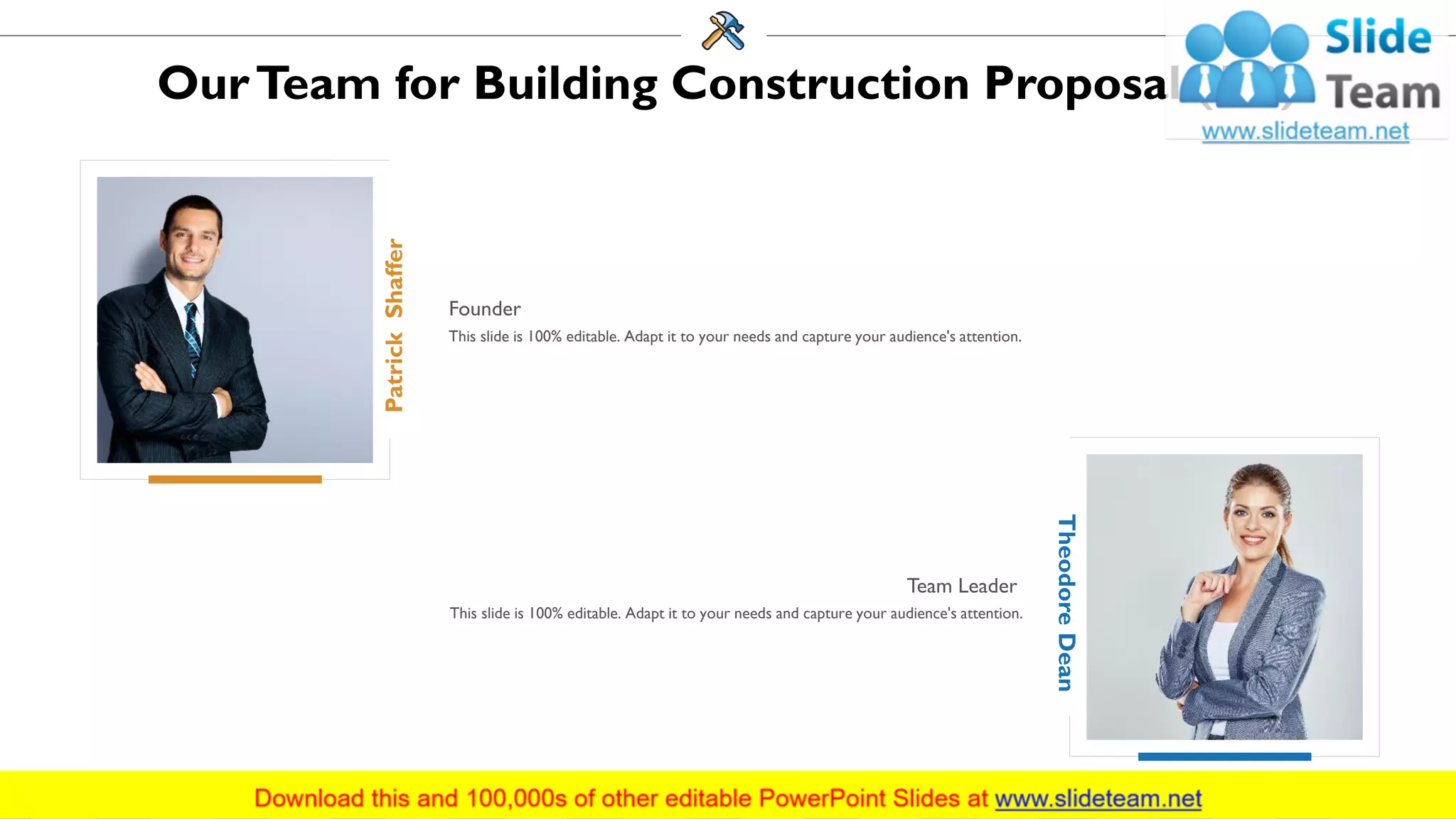 OurTeam for Building Construction Proposal (1/2)
PatrickShaffer
Founder
This slide is 100% editable. Adapt it to your needs and capture your audience's attention.
TheodoreDean
Team Leader
This slide is 100% editable. Adapt it to your needs and capture your audience's attention.
23
 