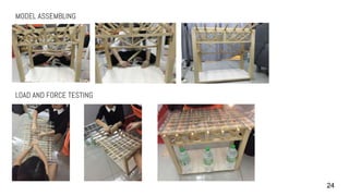24
MODEL ASSEMBLING
LOAD AND FORCE TESTING
 