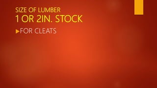 SIZE OF LUMBER
1 OR 2IN. STOCK
FOR CLEATS
 