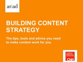 BUILDING CONTENT
STRATEGY
The tips, tools and advice you need
to make content work for you
 