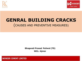 GENRAL BUILDING CRACKS
(CAUSES AND PREVENTIVE MEASURES)
Bhagwati Prasad Paliwal (TS)
WCL- Ajmer
 