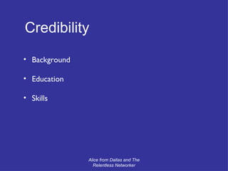 Credibility Background Education Skills Alice from Dallas and The Relentless Networker 