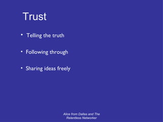 Alice from Dallas and The Relentless Networker Telling the truth Following through Sharing ideas freely Trust   