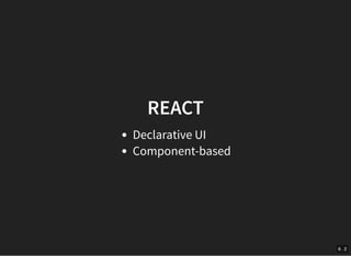 6 . 2
REACT
Declarative UI
Component-based
 