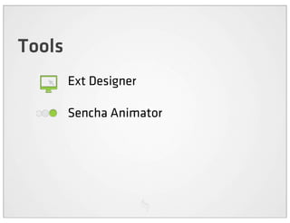 Tools
        Ext Designer

        Sencha Animator
 