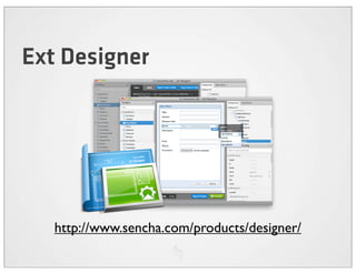 Ext Designer




   http://www.sencha.com/products/designer/
 
