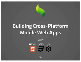 Building Cross-Platform
   Mobile Web Apps
             with
      HTML   CSS    JS
 