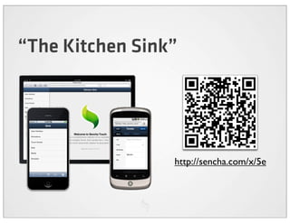 “The Kitchen Sink”




                 http://sencha.com/x/5e
 