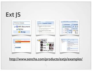 Ext JS




 http://www.sencha.com/products/extjs/examples/
 