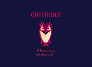 QUESTIONS?
@Savas_Labs
savaslabs.com
 