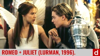 22ROMEO + JULIET (LURMAN, 1996).
 