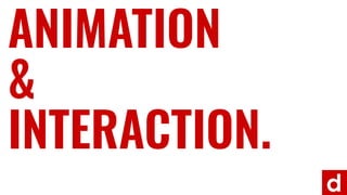 &
ANIMATION
INTERACTION.
 