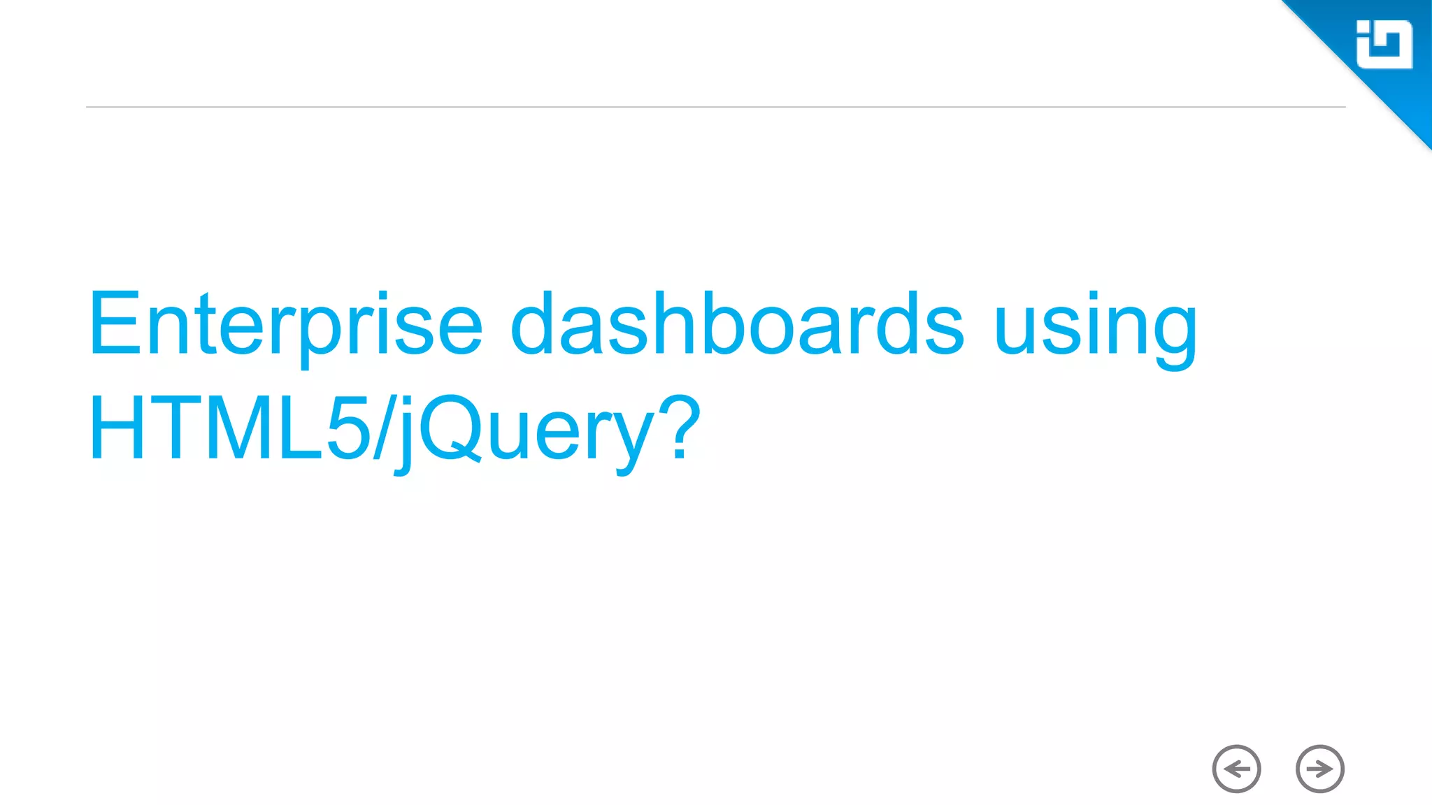 Enterprise dashboards using HTML5/jQuery? 