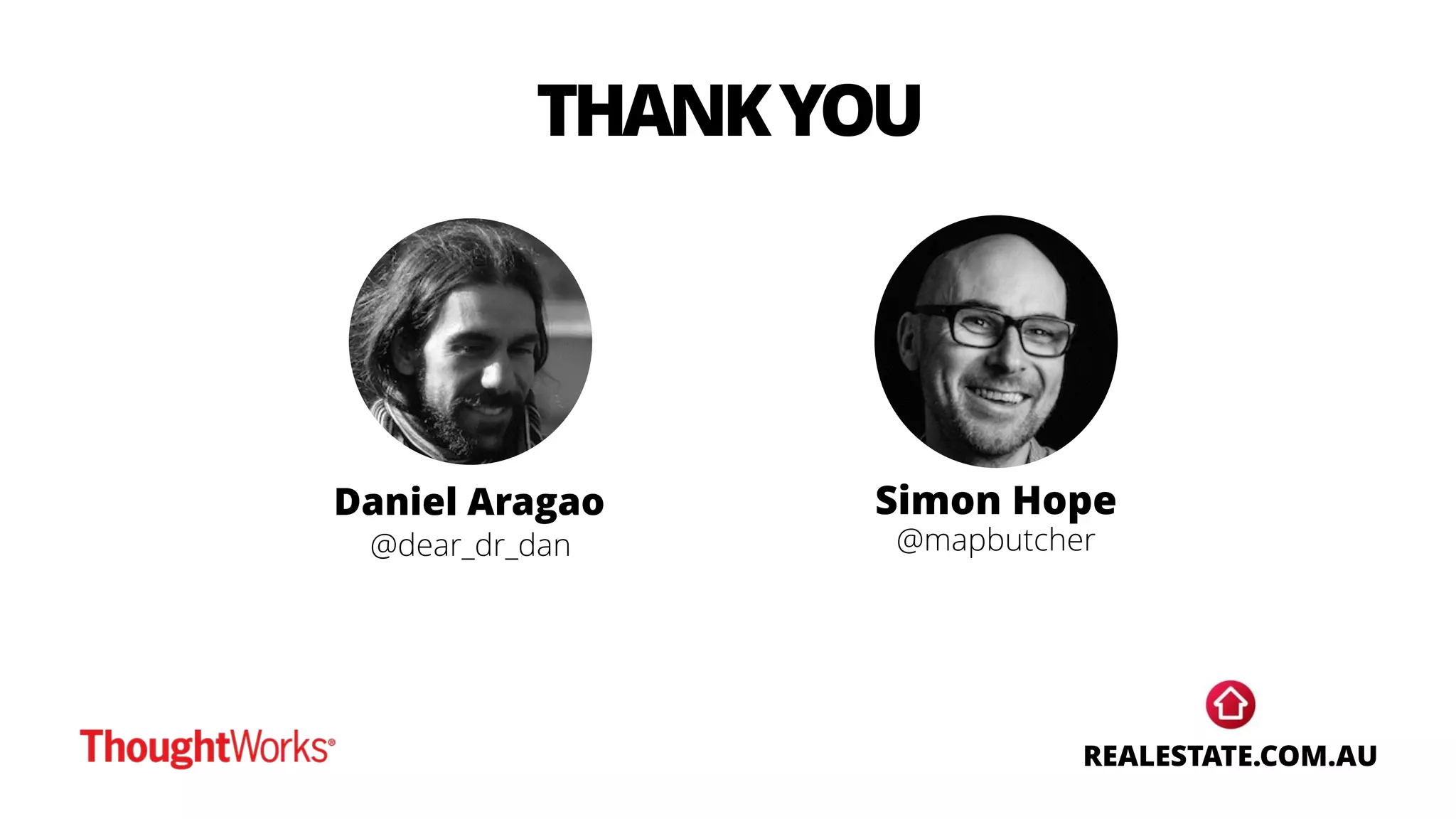 THANKYOU
Daniel Aragao Simon Hope
@dear_dr_dan @mapbutcher
REALESTATE.COM.AU
 