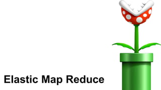 Elastic Map Reduce
 
