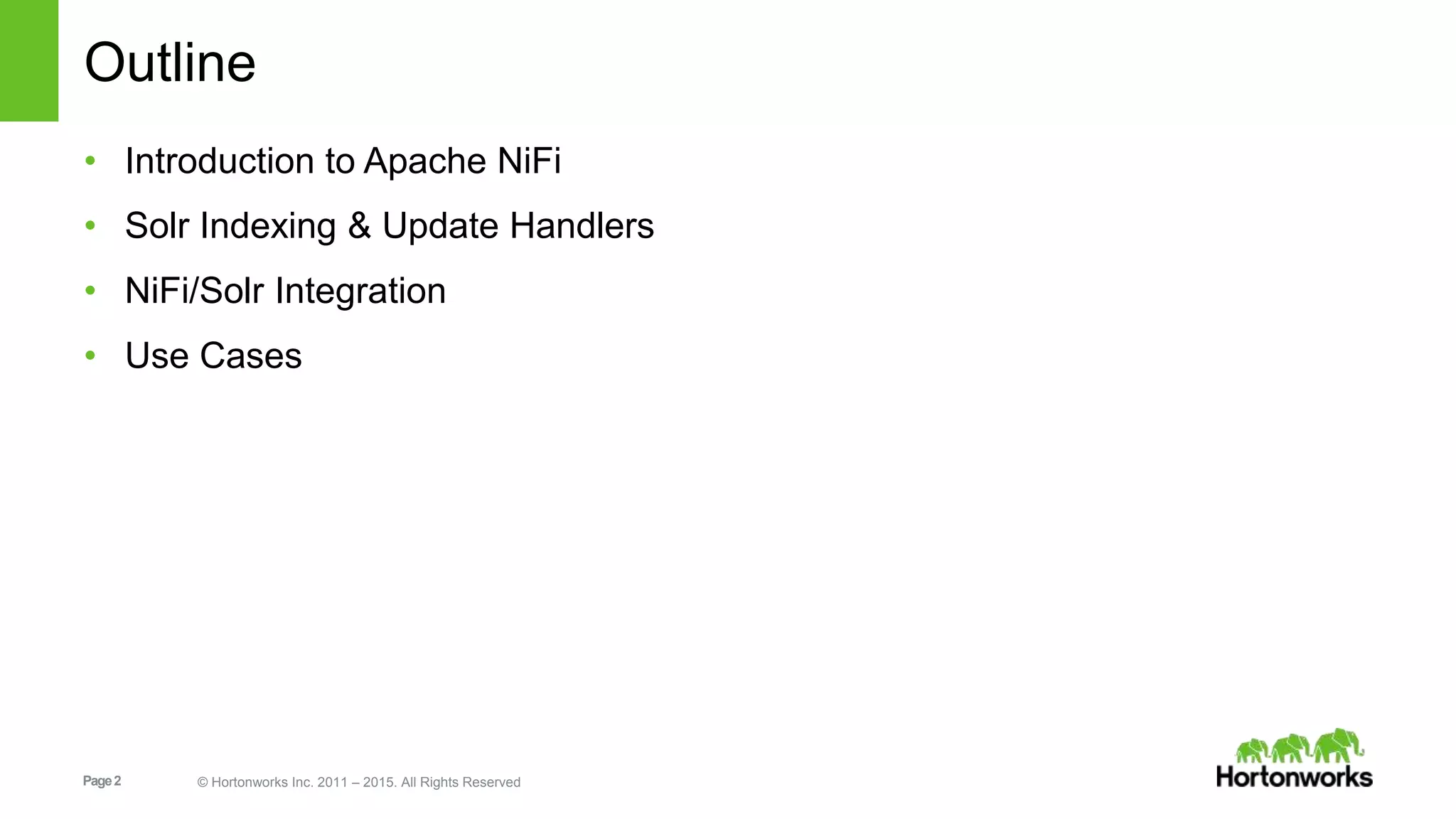 Page2 © Hortonworks Inc. 2011 – 2015. All Rights Reserved Outline • Introduction to Apache NiFi • Solr Indexing & Update Handlers • NiFi/Solr Integration • Use Cases 