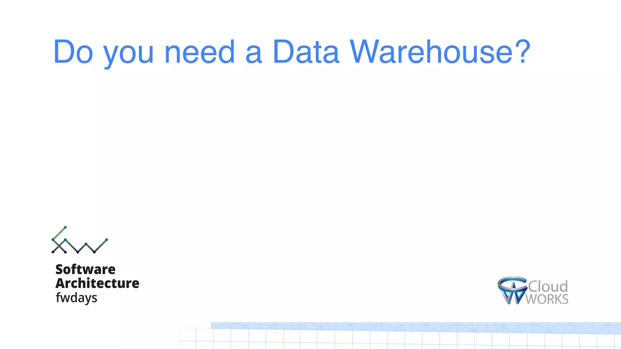 Do you need a Data Warehouse?
 