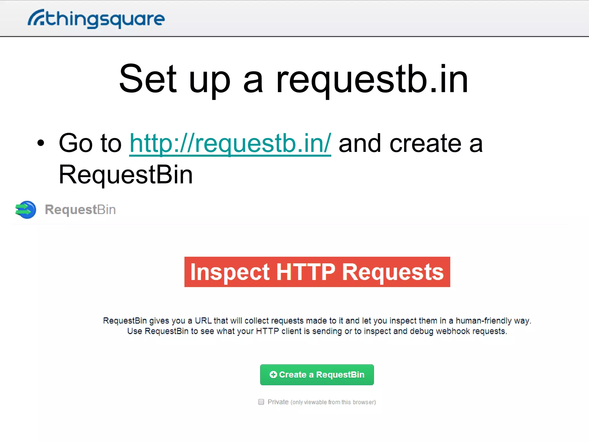 Set up a requestb.in
• Go to http://requestb.in/ and create a
RequestBin

 