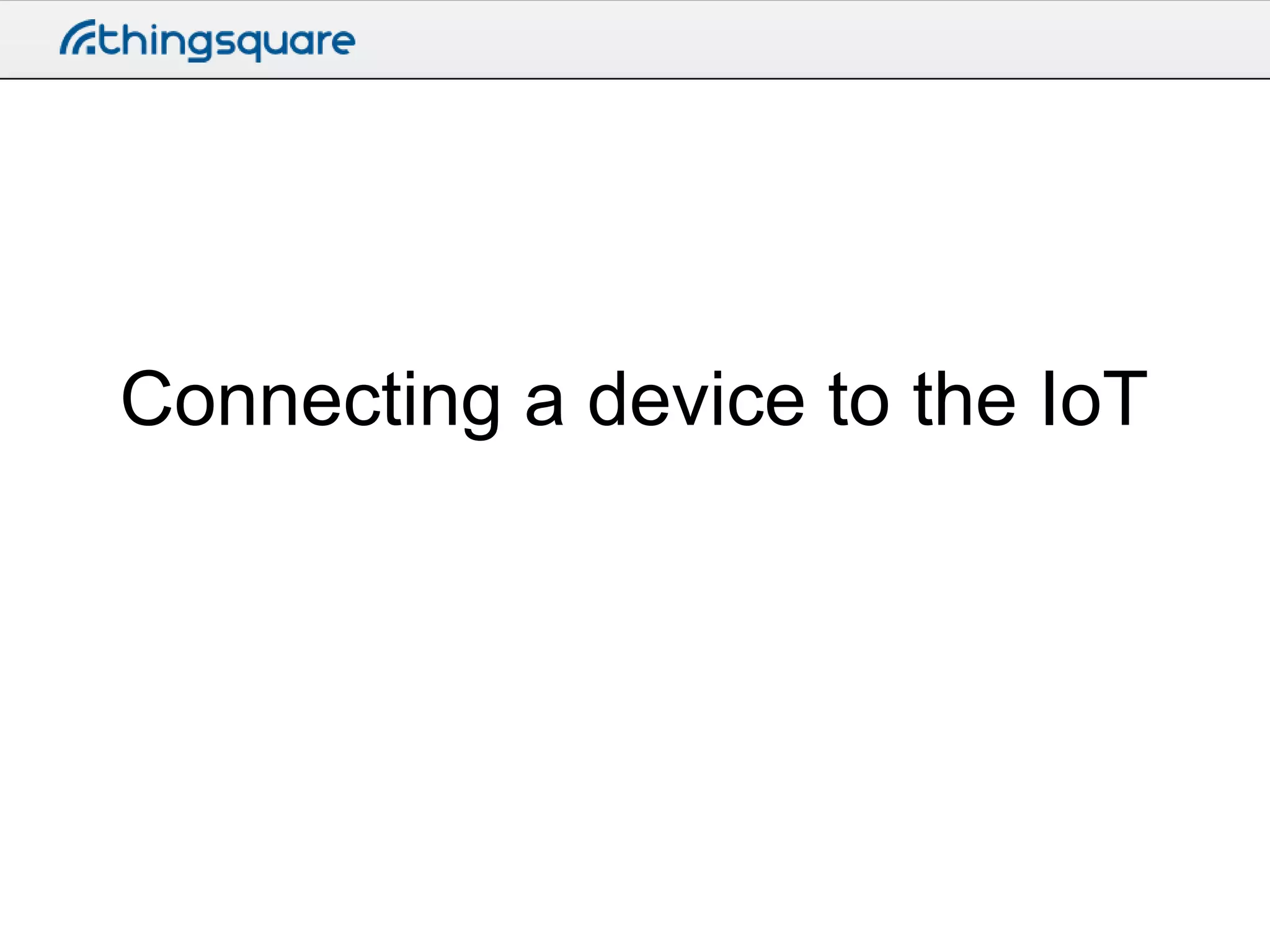 Connecting a device to the IoT

 