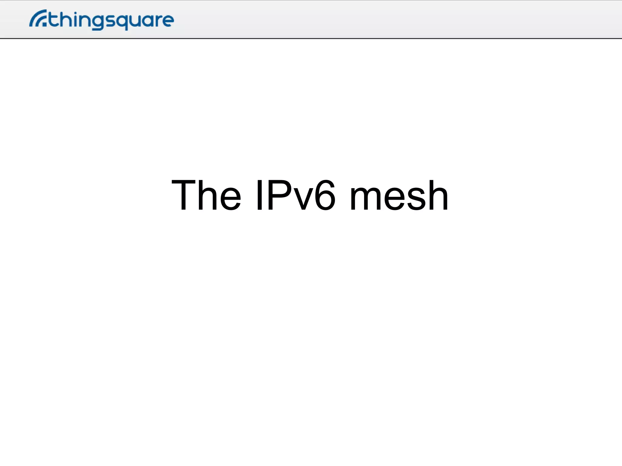 The IPv6 mesh

 
