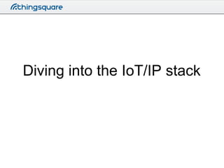 Diving into the IoT/IP stack

 