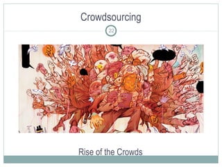 Crowdsourcing
Rise of the Crowds
22
 
