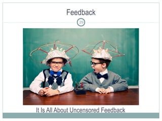Feedback
It Is All About Uncensored Feedback
29
 