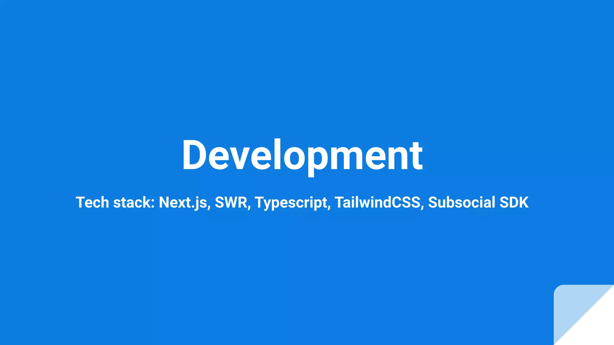 Development
Tech stack: Next.js, SWR, Typescript, TailwindCSS, Subsocial SDK
 