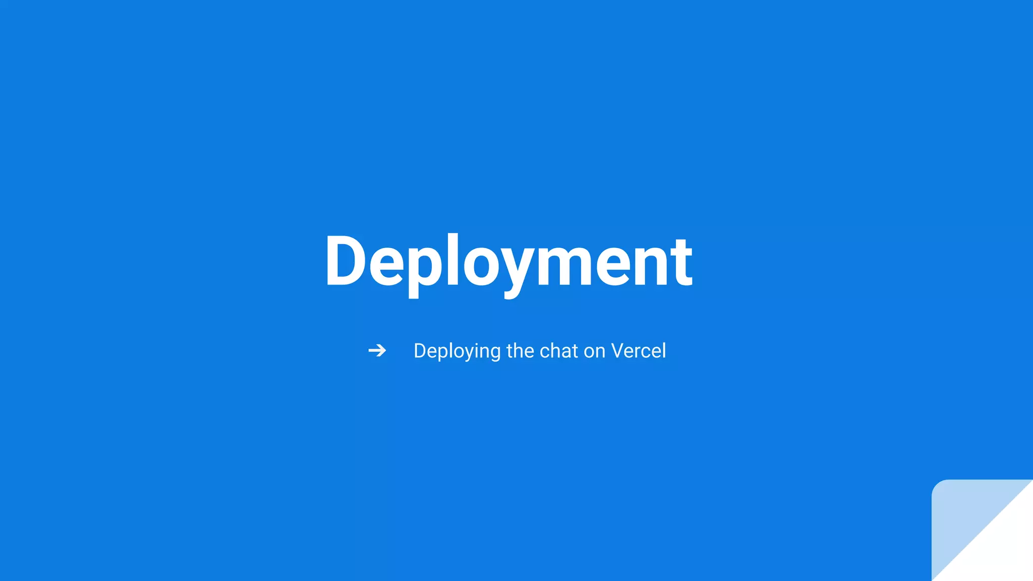 Deployment
➔ Deploying the chat on Vercel
 