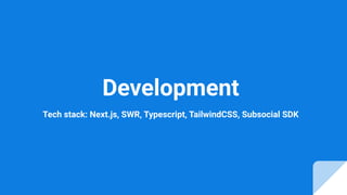 Development
Tech stack: Next.js, SWR, Typescript, TailwindCSS, Subsocial SDK
 