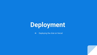 Deployment
➔ Deploying the chat on Vercel
 
