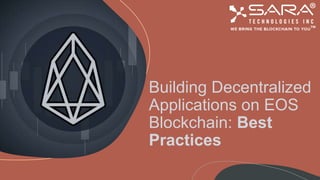 Building Decentralized
Applications on EOS
Blockchain: Best
Practices
 