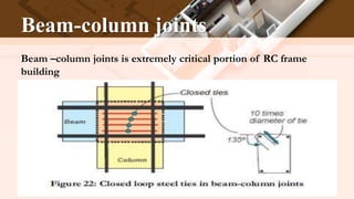 Beam-column joints
Beam –column joints is extremely critical portion of RC frame
building
 