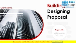 Building
Designing
Proposal
Client Name
Your Company Name
User Address
Prepared By
 