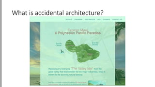 What is accidental architecture?
 