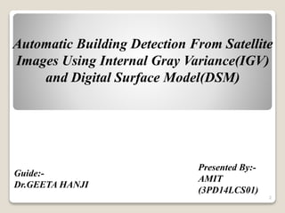 Automatic Building detection for satellite Images using IGV and DSM | PPTX