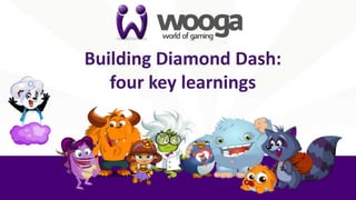 Building	
  Diamond	
  Dash:   	
  
   four	
  key	
  learnings
                          	
  
 