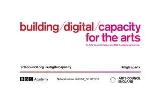 artscouncil.org.uk/digitalcapacity                   #digicaparts


                        Network name GUEST_NETWORK
 