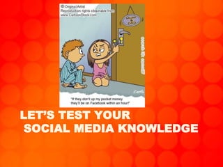 LET’S TEST YOUR
SOCIAL MEDIA KNOWLEDGE
 