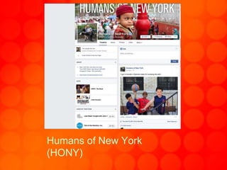 Humans of New York
(HONY)
 