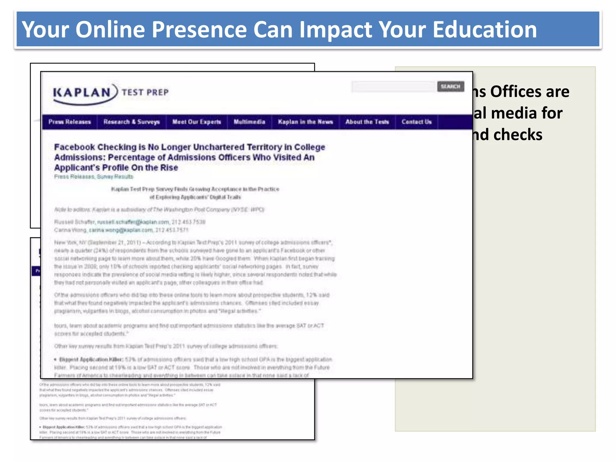 Your Online Presence Can Impact Your Education
Digital Reputation/Branding– Joe Sabado

                                 Admissions Offices are
                                 using social media for
                                 background checks
 