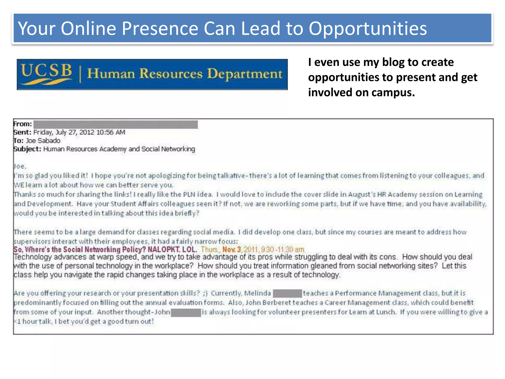 Your Online Presence Can Lead to Opportunities
                                I even use my blog to create
                                opportunities to present and get
                                involved on campus.
 
