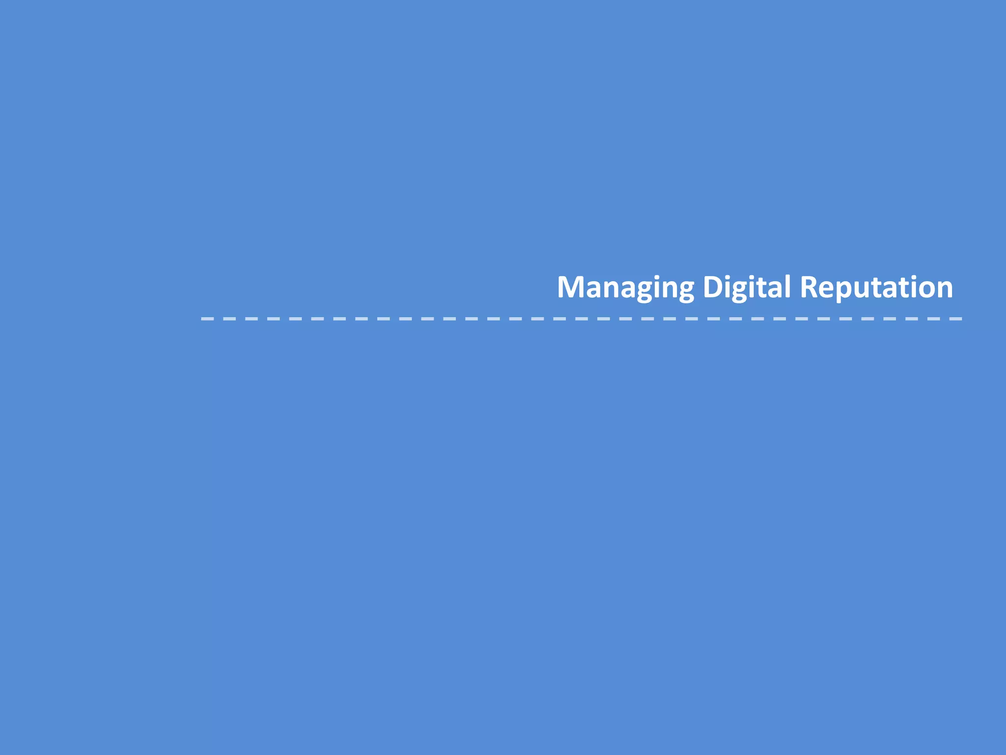 Managing Digital Reputation
 