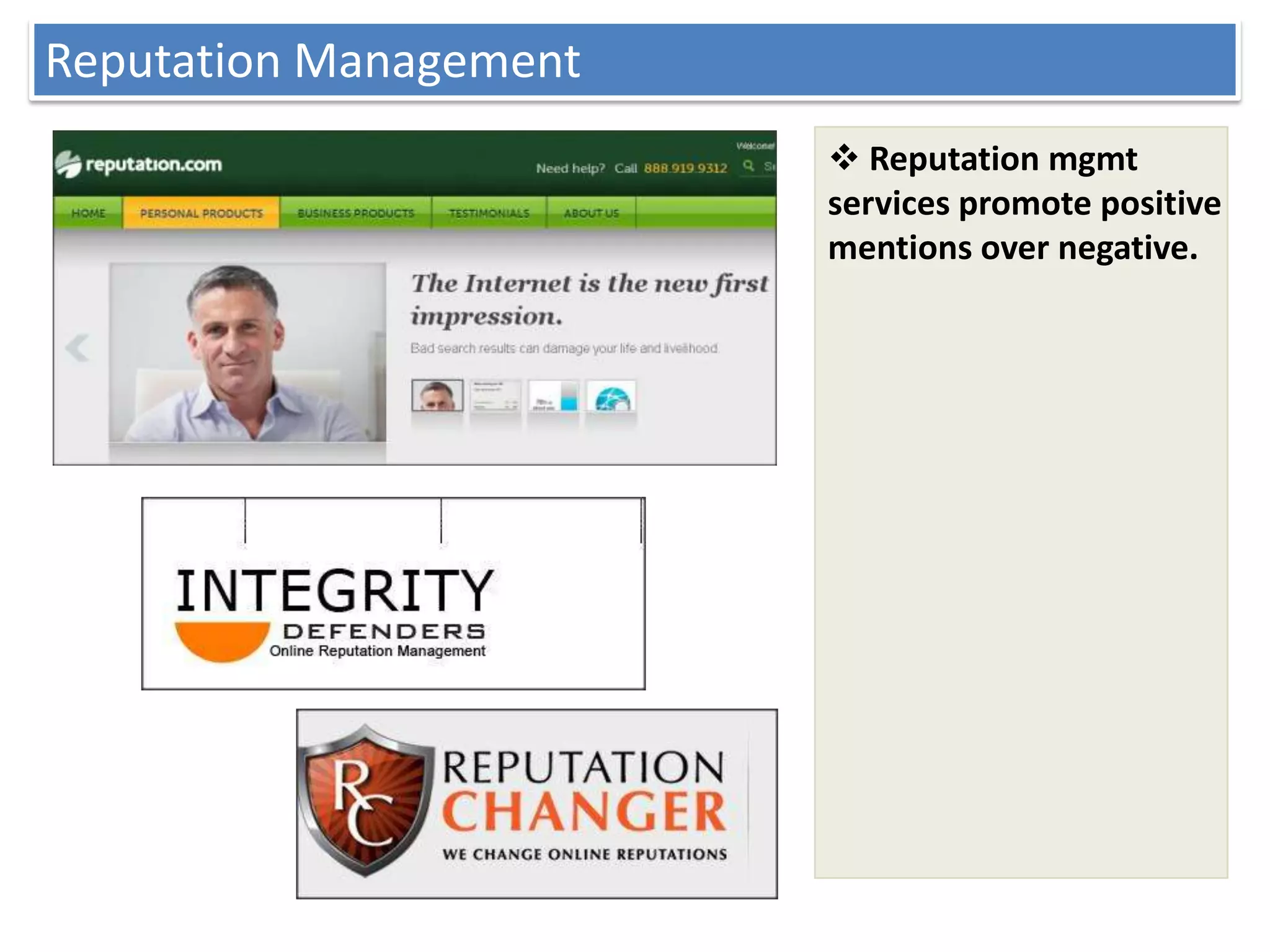 Reputation Management
                         Reputation mgmt
                        services promote positive
                        mentions over negative.
 