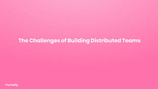 The Challenges of Building Distributed Teams
 