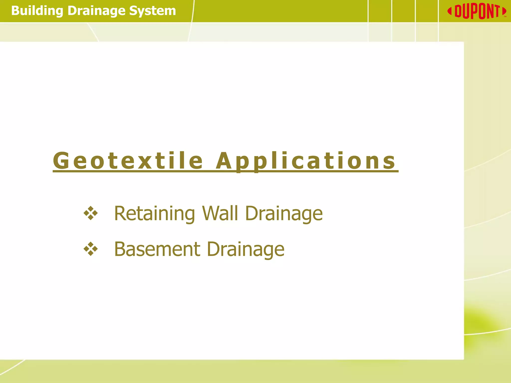 Building Drainage System
G e o t e x t i l e A p p l i c a t io n s
❖ Retaining Wall Drainage
❖ Basement Drainage
 