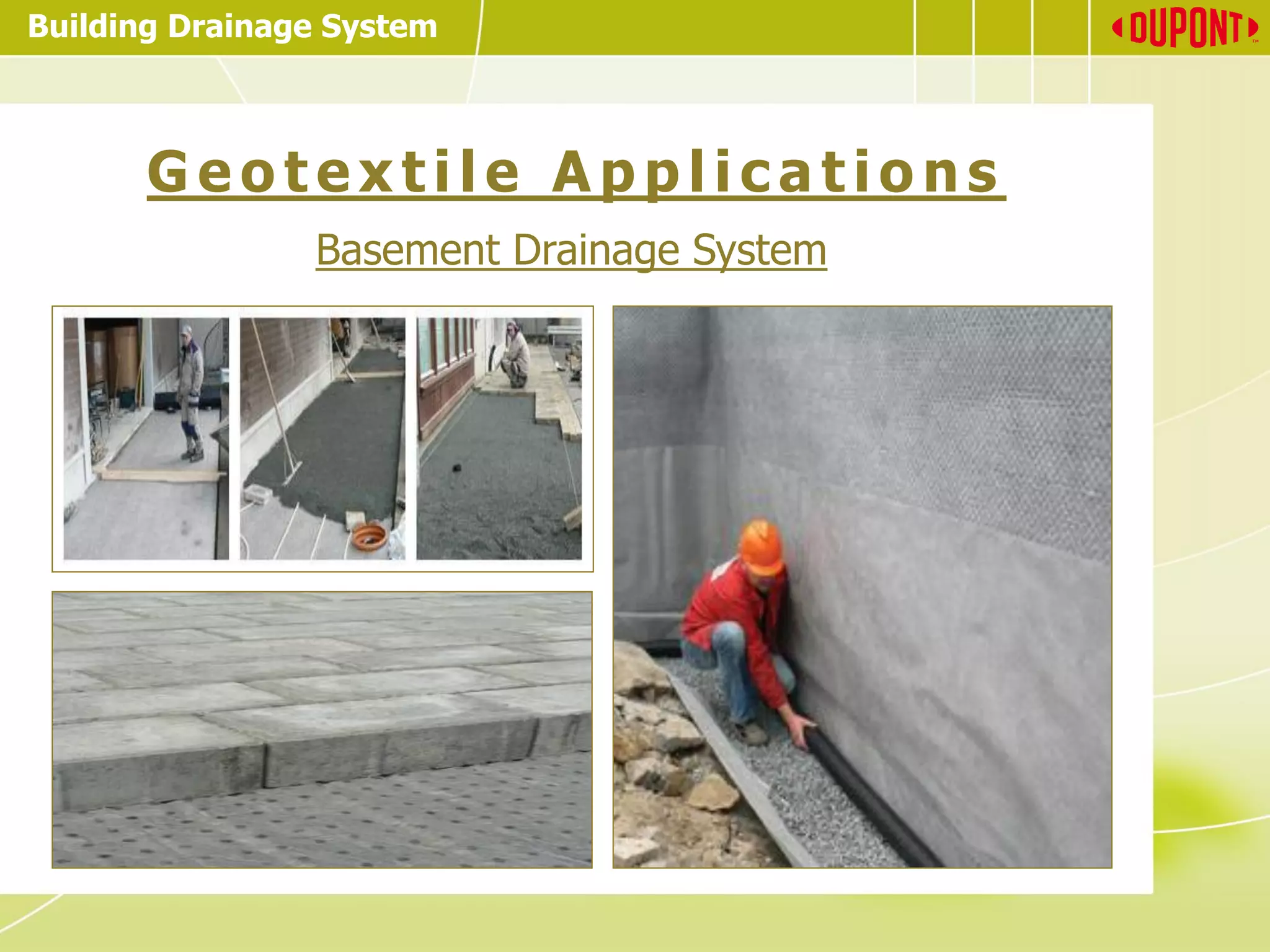 Building Drainage System
G e o t e x t i l e A p p l i c a t io n s
Basement Drainage System
 